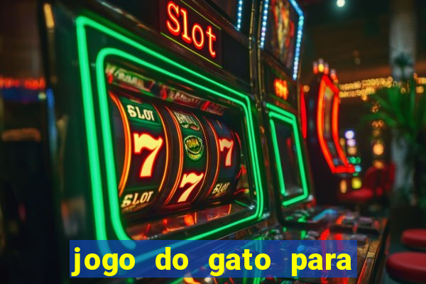 jogo do gato para ganhar dinheiro